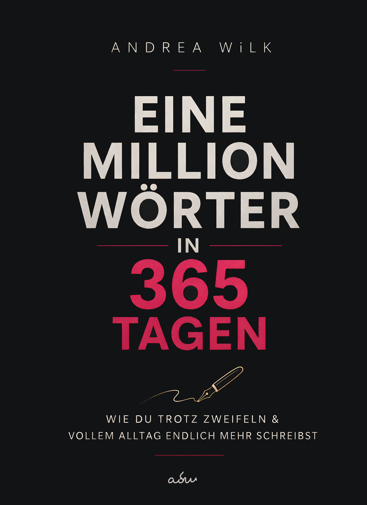 Buchcover Eine Million Wörter in 365 Tagen von Andrea Wilk, Untertitel Wie du trotz Zweifeln und vollem Alltag endlich mehr schreibst, schwarzes Cover mit pinker Zahl 365 und Füllfederhalter.