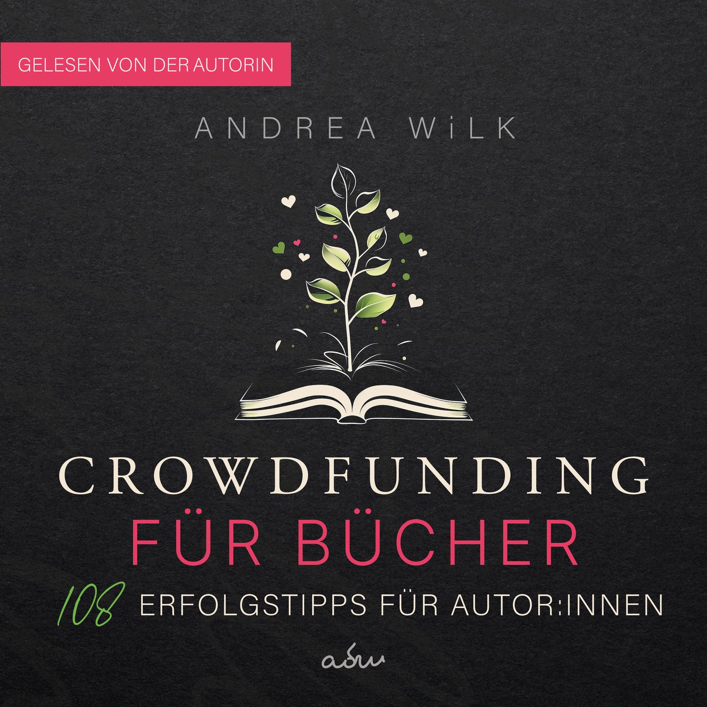 Crowdfunding für Bücher. 108 Erfolgstipps für Autor:innen