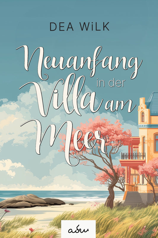 Neuanfang in der Villa am Meer (Die Villa, Band 1) von DEA WiLK, Küstenroman, illustrierte gelbe Villa am Strand mit blühendem Baum, Meer und blauem Himmel.