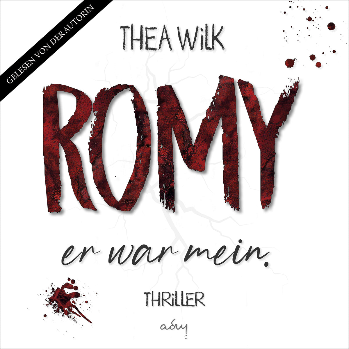ROMY. er war mein. von A.D. WiLK, Hörbuch-Ausgabe, blutrote Typografie und Blutspritzer auf weißem Grund, Banner »Gelesen von der Autorin«.