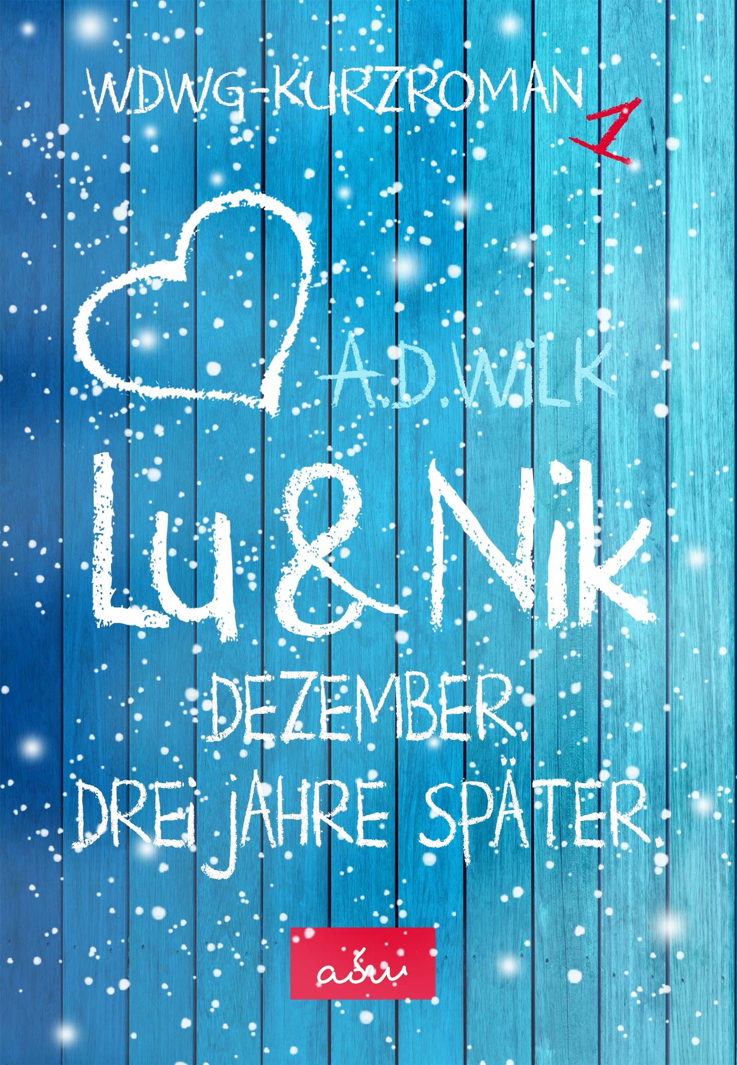 Lu & Nik. Dezember. Ein Jahr später. von A.D. WiLK, Liebesroman, weiße Kreideschrift mit Herz auf blauen Holzbrettern mit Schneeflocken.