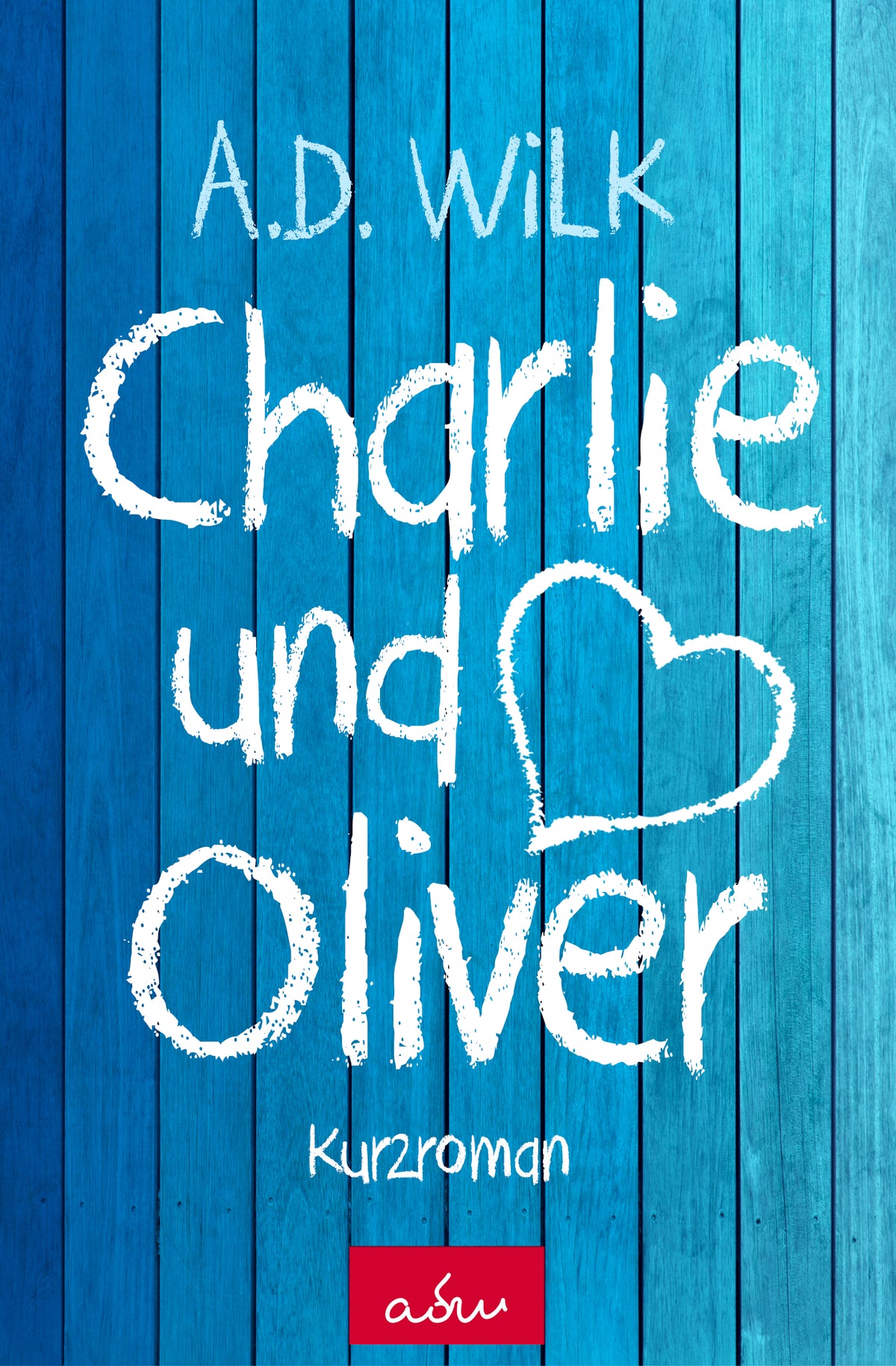 Charlie & Oliver von A.D. WiLK, Liebesroman, weiß-blaue Kreideschrift mit Herz auf blauen Holzbrettern.