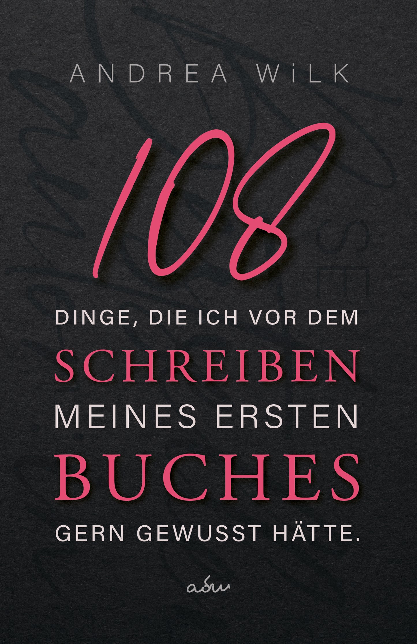 108 Dinge, die ich vor dem Schreiben meines ersten Buches gern gewusst hätte. // eBook