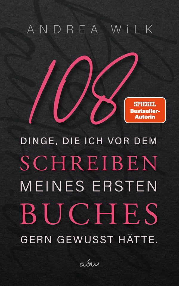 108 Dinge, die ich vor dem Schreiben meines ersten Buches gern gewusst hätte. von A.D. WiLK, Sachbuch/Ratgeber für Autor:innen, dunkles Cover mit pinker »108« in Handschrift.