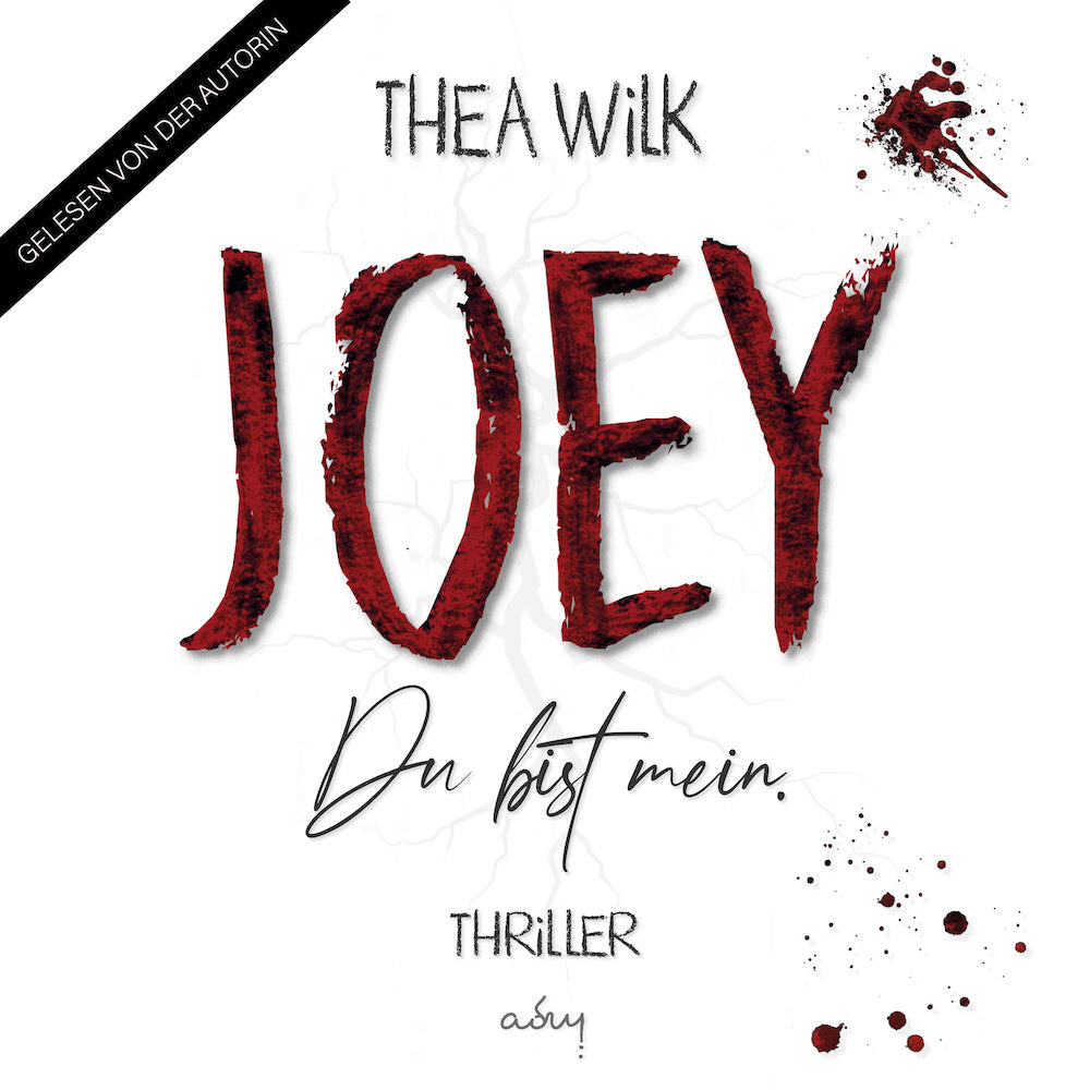 JOEY. du bist mein. von A.D. WiLK, Hörbuch-Ausgabe, Thriller, blutrote Typografie und Blutspritzer auf hellem Grund.