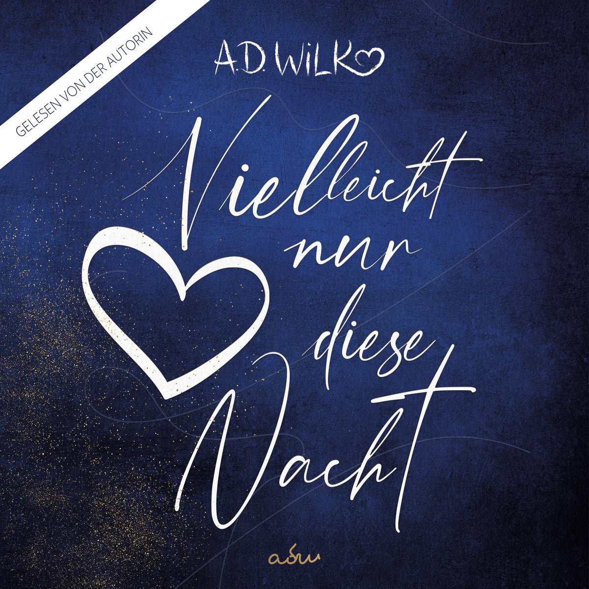 Vielleicht nur diese Nacht von A.D. WiLK, Liebesroman, Hörbuch-Ausgabe, weiße Schreibschrift mit Herz auf dunkelblauem Hintergrund.