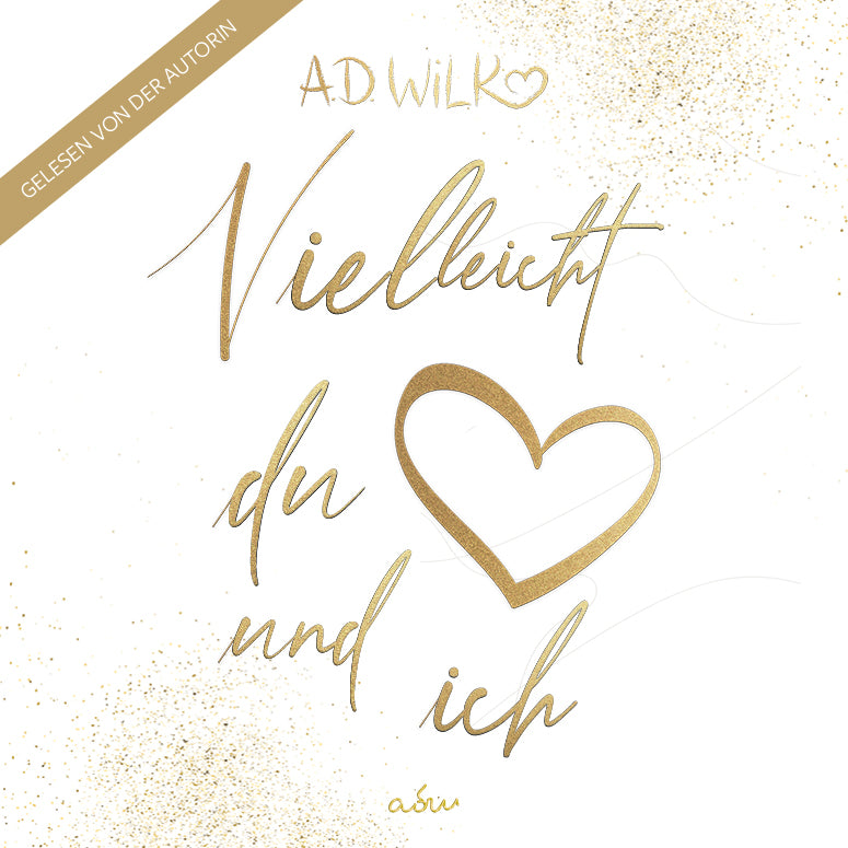 Vielleicht du und ich von A.D. WiLK, Liebesroman, Hörbuch-Ausgabe, goldene Schreibschrift mit Herz auf weißem Hintergrund.