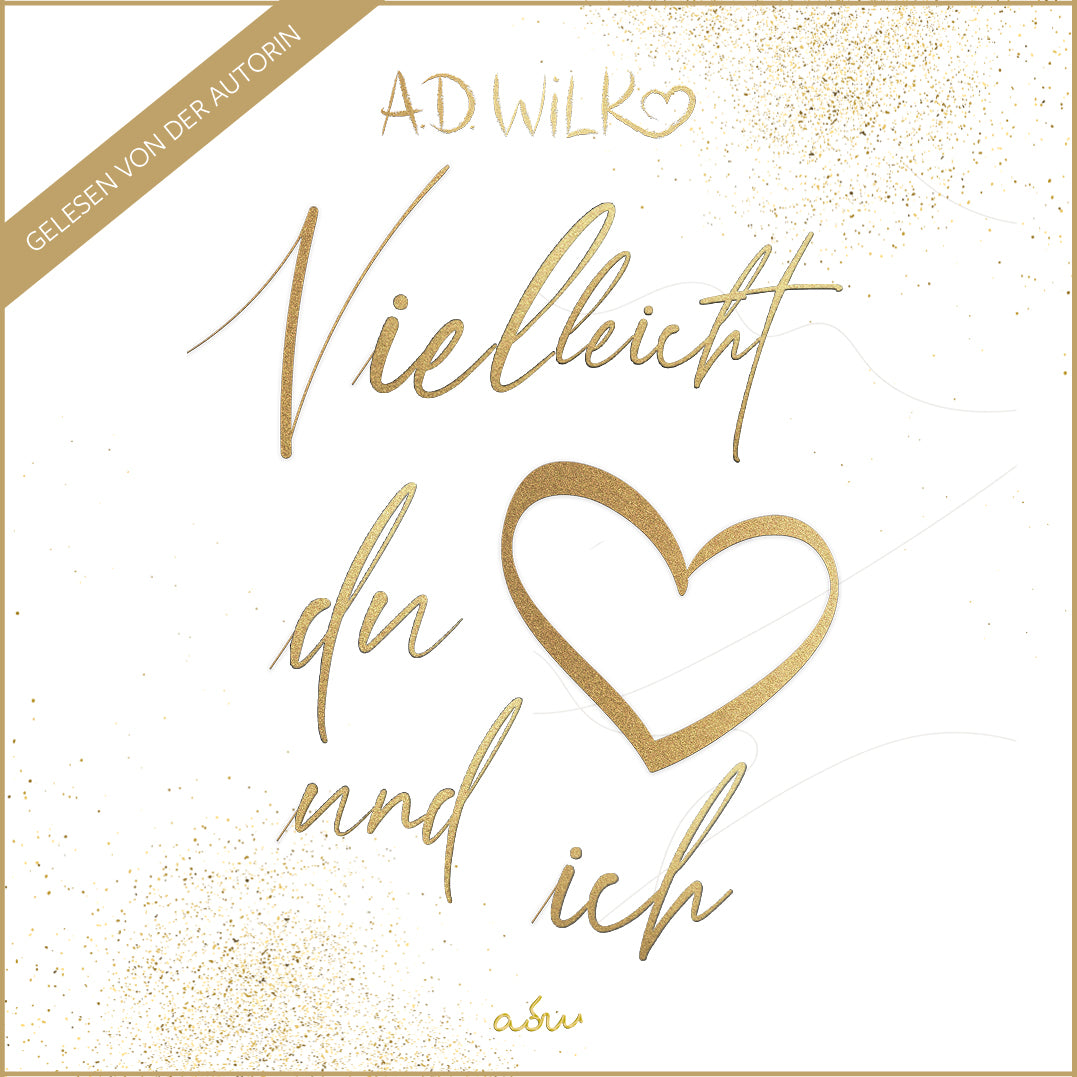 Vielleicht du und ich von A.D. WiLK, Liebesroman, Hörbuch-Ausgabe, goldene Schreibschrift mit Herz auf weißem Hintergrund.