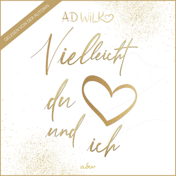 Vielleicht du und ich von A.D. WiLK, Liebesroman, Hörbuch-Ausgabe, goldene Schreibschrift mit Herz auf weißem Hintergrund.