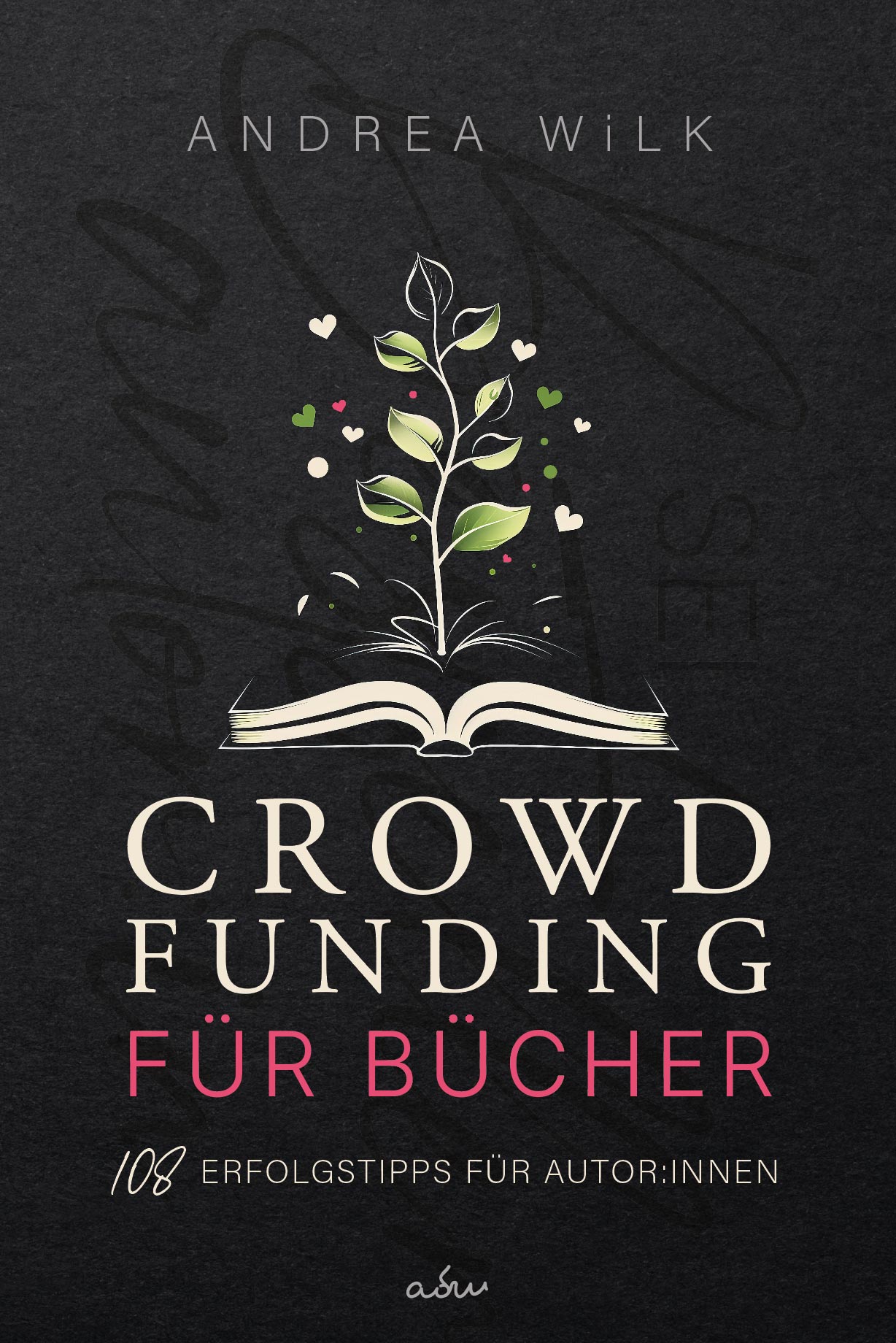 Crowdfunding für Bücher. 108 Erfolgstipps für Autor:innen