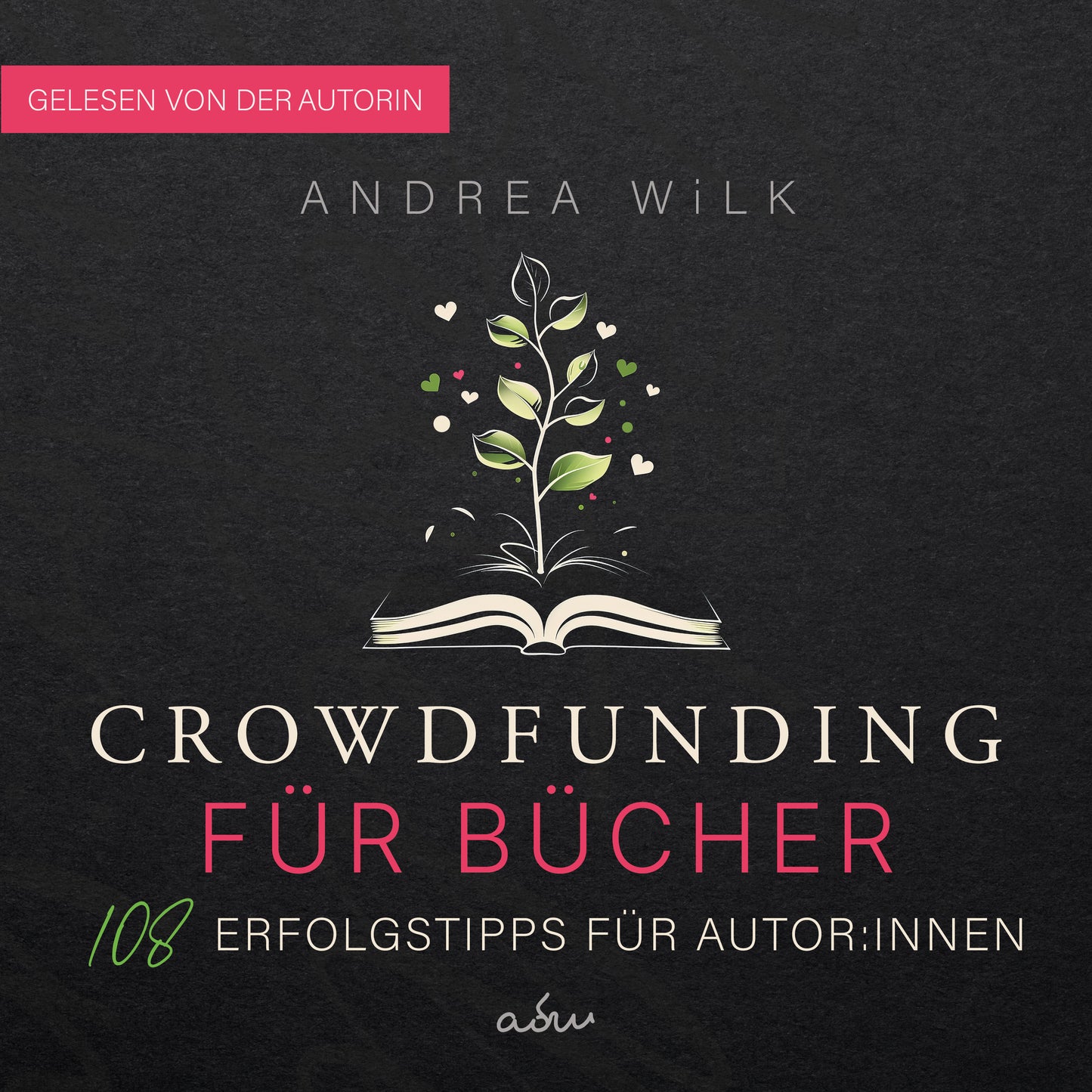 Crowdfunding für Bücher. 108 Erfolgstipps für Autor:innen