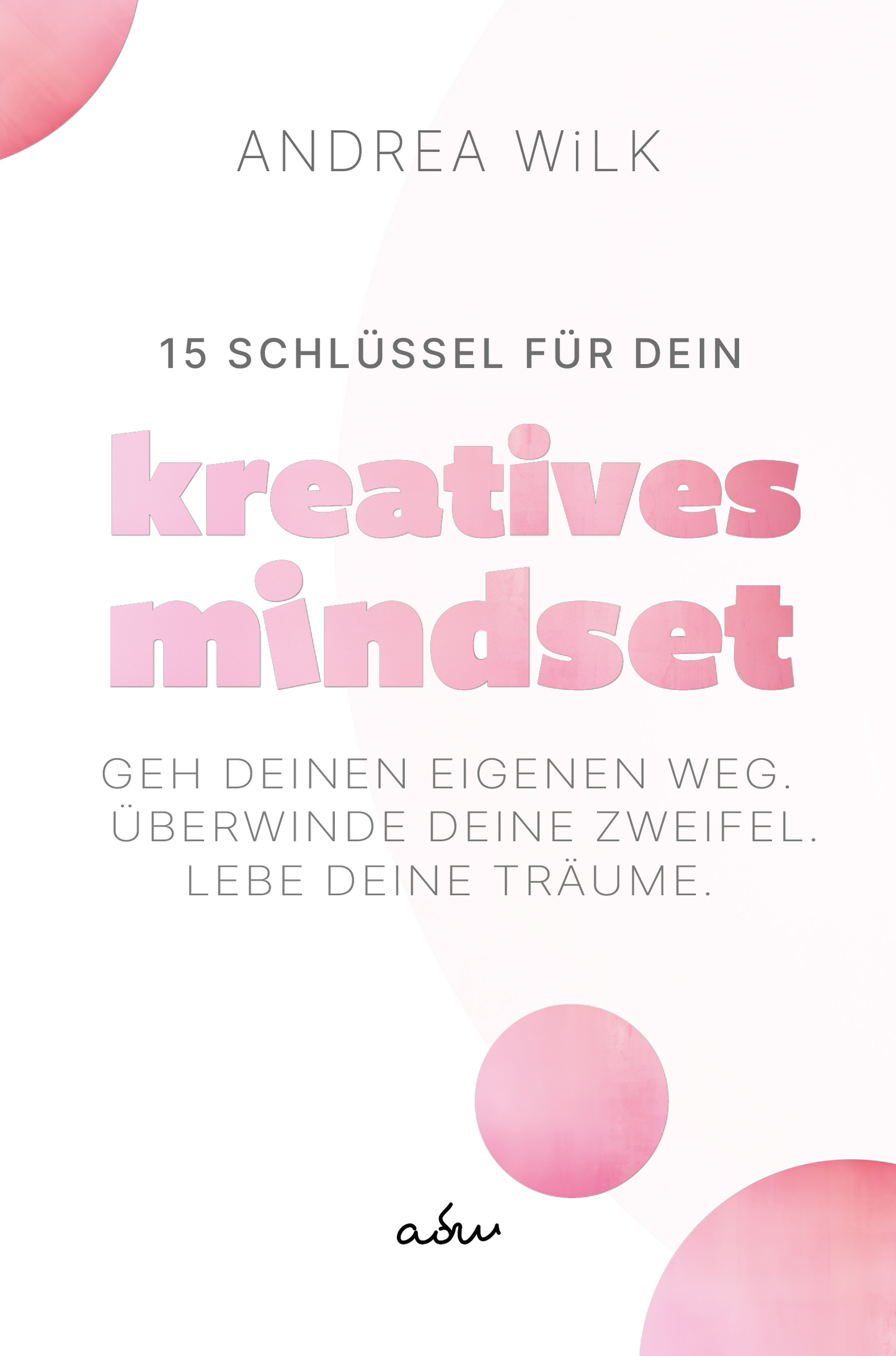 15 Schlüssel für dein Kreatives Mindset