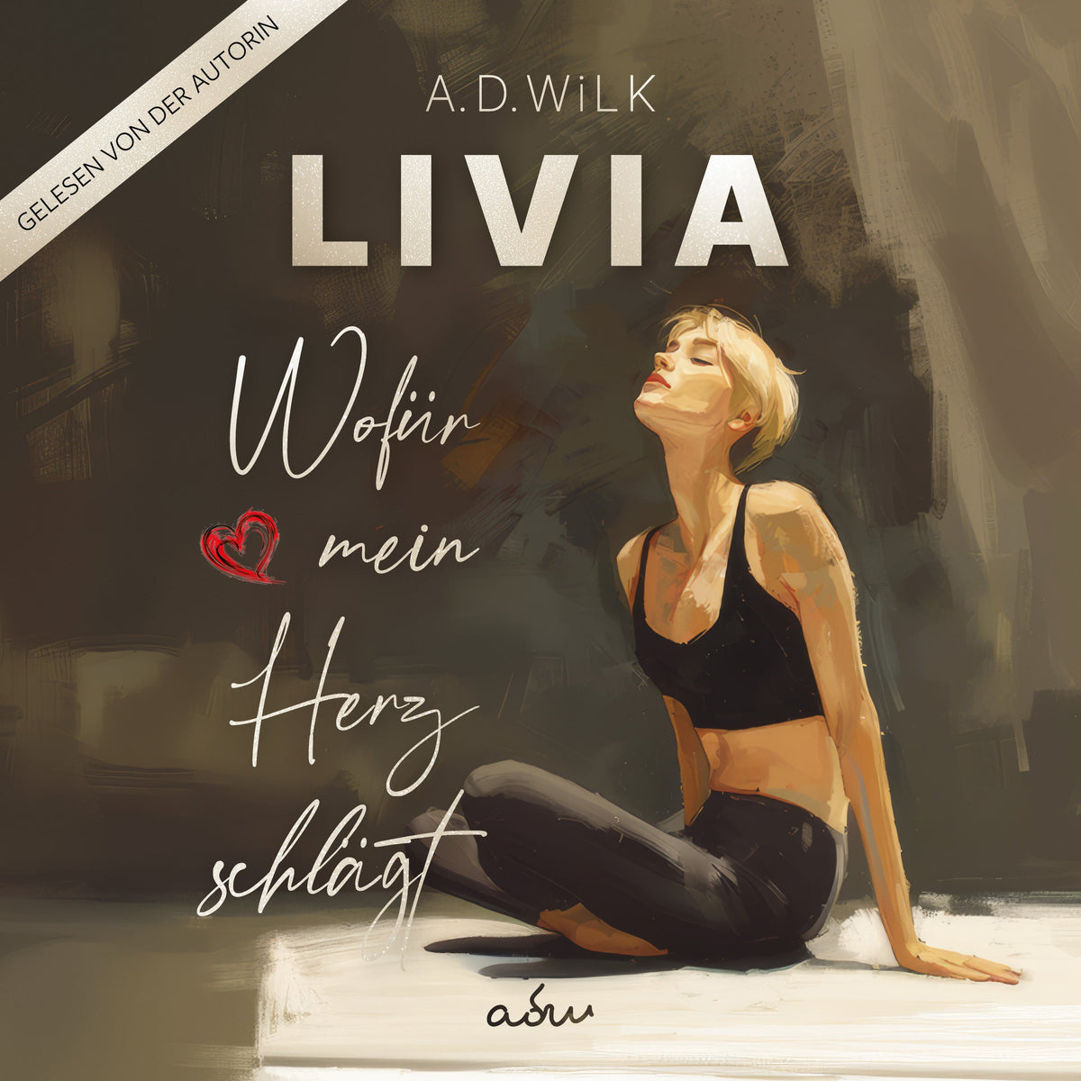 LIVIA. Wofür mein Herz schlägt. von A.D. WiLK, Hörbuch-Ausgabe, Liebesroman, junge Frau in Yoga-Pose, warme Erdtöne.