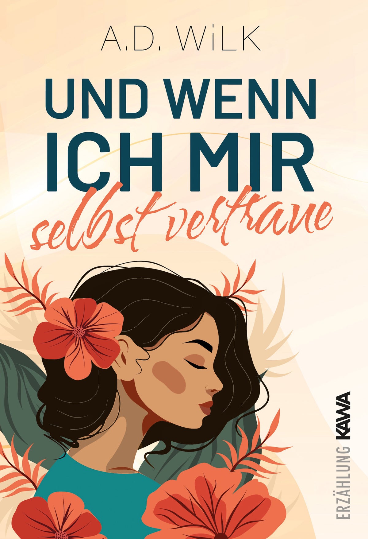 Und wenn ich mir selbst vertraue von A.D. WiLK, Roman über Selbstliebe & Achtsamkeit, helles Cover mit illustrierter Frau mit roter Blüte im Haar.