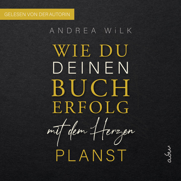 Wie du deinen Bucherfolg mit dem Herzen planst. von A.D. WiLK, Hörbuch-Ausgabe, dunkles Cover mit goldener und weißer Schrift.