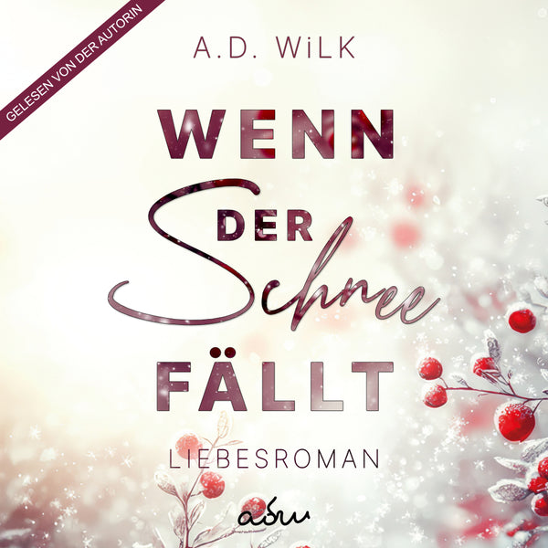 Wenn der Schnee fällt von A.D. WiLK, Liebesroman, Hörbuch-Ausgabe, winterliche Szene mit roten Beeren und Schnee.