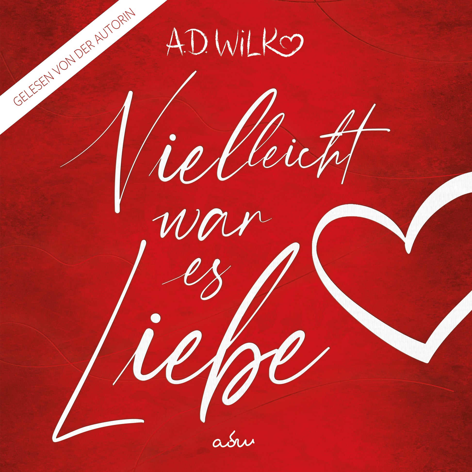 Vielleicht war es Liebe von A.D. WiLK, Liebesroman, Hörbuch-Ausgabe, weiße Schreibschrift mit Herz auf rotem Hintergrund.